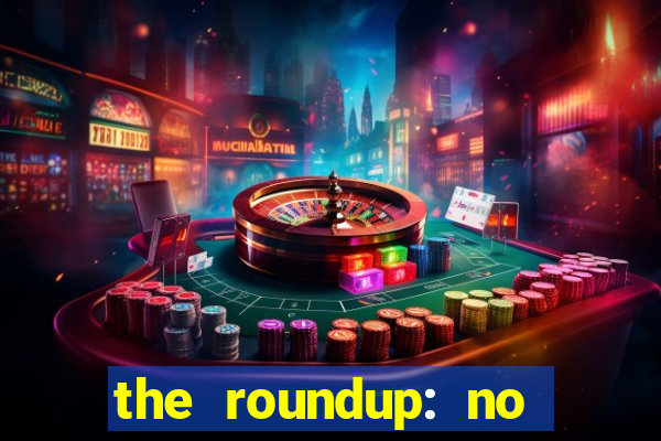 the roundup: no way out dublado